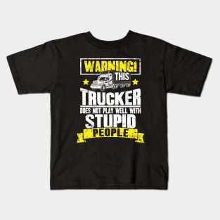 Warning this trucker doest not play well with stupid people truck driver Kids T-Shirt